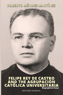FELIPE REY DE CASTRO AND THE AGRUPACI?N CAT?LICA UNIVERSITARIA. Biographical Essay