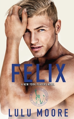 Felix: A New York Players Novel - Moore, Lulu