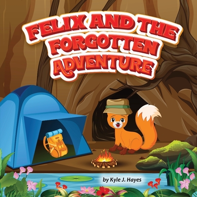 Felix and the forgotten Adventure - Hayes, Kyle