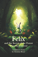 Felix and the Secret of the Forest (Paperback version): A children's book by Christian Meyer