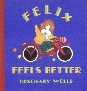 Felix Feels Better - Wells, Rosemary