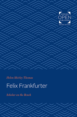 Felix Frankfurter: Scholar on the Bench - Thomas, Helen Shirley