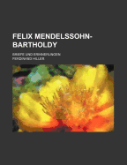 Felix Mendelssohn-Bartholdy. Briefe und Erinnerungen.