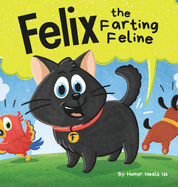 Felix the Farting Feline: A Funny Rhyming, Early Reader Story For Kids and Adults About a Cat Who Farts