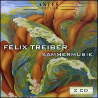 Felix Treiber: Kammermusik 2005-2018 - Andreas Reibenspies (baritone); Felix Treiber (violin); Frank Thome (schlagzeug); Leonhard-Trio Stuttgart;...