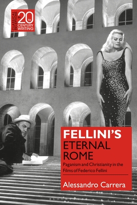 Fellini's Eternal Rome: Paganism and Christianity in the Films of Federico Fellini - Carrera, Alessandro, and Jansen, Laura (Editor)