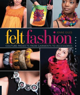 Felt Fashion: Couture Projects from Garments to Accessories - Giles, Jenne