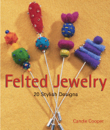 Felted Jewelry: 20 Stylish Designs - Cooper, Candie