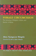 Female Circumcision: The Interplay of Religion, Culture and Gender in Kenya - Wangila, Mary Nyangweso, and Oduyoye, Mercy Amba (Foreword by)