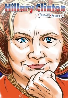 Female Force: Hillary Clinton the graphic novel - Frizell, Michael, and Schnakenberg