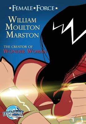 Female Force: William M. Marston the creator of "Wonder Woman" - Gant, Loyd, and Davis, Darren G (Editor)
