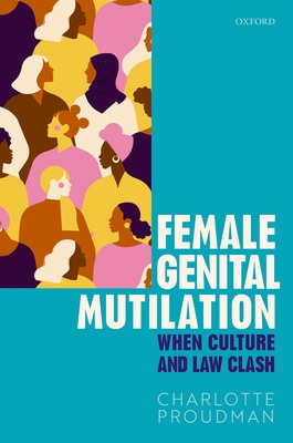 Female Genital Mutilation: When Culture and Law Clash - Proudman, Charlotte