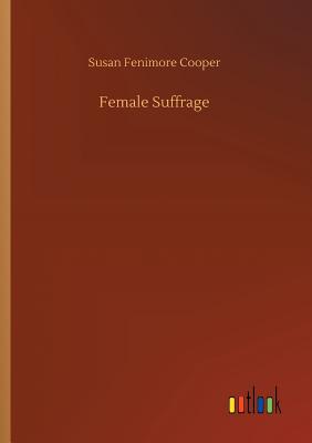 Female Suffrage - Cooper, Susan Fenimore