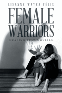 Female Warriors: Healing Testimonials
