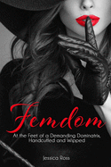 Femdom: At the Feet of a Demanding Dominatrix, Handcuffed and Wipped