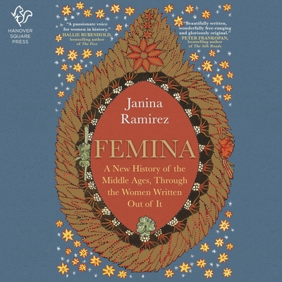 Femina: A New History of the Middle Ages, Through the Women Written Out of It - Ramirez, Janina (Read by)