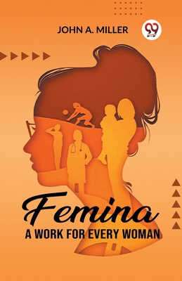 Femina A Work for Every Woman - Miller, John a