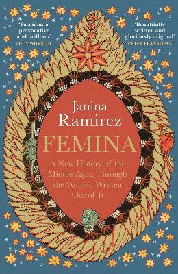 Femina: The instant Sunday Times bestseller - A New History of the Middle Ages, Through the Women Written Out of It - Ramirez, Janina