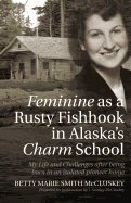 Feminine as a Rusty Fishhook in Alaska's Charm School: My Life and Challenges after being born in an isolated pioneer home