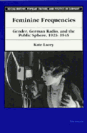 Feminine Frequencies: Gender, German Radio, and the Public Sphere 1923-1945