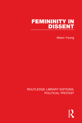 Femininity in Dissent - Young, Alison