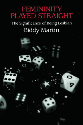 Femininity Played Straight: The Significance of Being Lesbian - Martin, Biddy