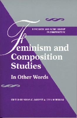Feminism and Composition Studies: In Other Words - Jarratt, Susan C (Editor), and Worsham, Lynn (Editor)