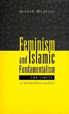 Feminism and Islamic Fundamentalism: The Limits of Postmodern Analysis - Moghissi, Haideh