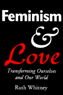 Feminism and Love: Transforming Ourselves and Our World - Whitney, Ruth