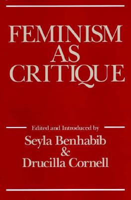 Feminism as Critique - Benhabib, S, and Cornell, D (Contributions by)