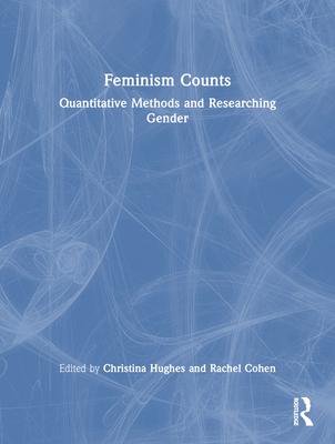 Feminism Counts: Quantitative Methods and Researching Gender - Hughes, Christina (Editor), and Cohen, Rachel (Editor)