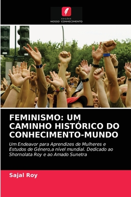 Feminismo: Um Caminho Hist?rico Do Conhecimento-Mundo - Roy, Sajal