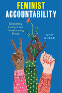 Feminist Accountability: Disrupting Violence and Transforming Power