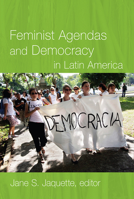 Feminist Agendas and Democracy in Latin America - Jaquette, Jane S, Professor (Editor)