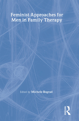 Feminist Approaches for Men in Family Therapy - Bograd, Michele