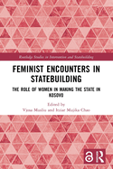 Feminist Encounters in Statebuilding: The Role of Women in Making the State in Kosovo