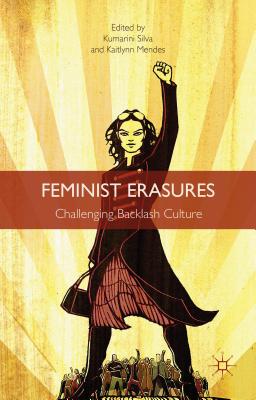 Feminist Erasures: Challenging Backlash Culture - Silva, K (Editor), and Mendes, K (Editor)