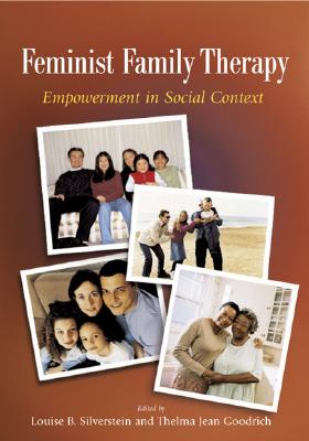 Feminist Family Therapy: Empowerment in Social Context - Silverstein, Louise B, PH.D. (Editor), and Goodrich, Thelma Jean, PH.D. (Editor)