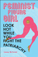 Feminist Figure Girl: Look Hot While You Fight the Patriarchy