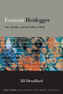 Feminist Heidegger: Sex, Gender, and the Politics of Birth
