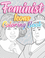 Feminist Icons Coloring Book: Herstory: Empowered Women, Activists, Inventors and Revolutionaires