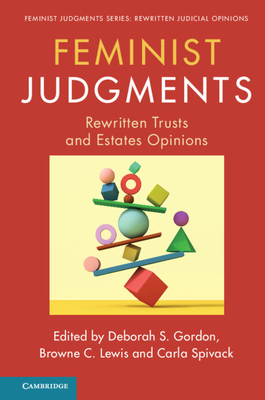Feminist Judgments: Rewritten Trusts and Estates Opinions - Gordon, Deborah S (Editor), and Lewis, Browne C (Editor), and Spivack, Carla (Editor)