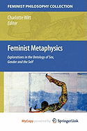 Feminist Metaphysics: Explorations in the Ontology of Sex, Gender and the Self