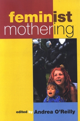 Feminist Mothering - O'Reilly, Andrea (Editor)