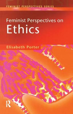 Feminist Perspectives on Ethics - Porter, Elizabeth