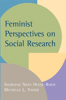 Feminist Perspectives on Social Research - Hesse-Biber, Sharlene Nagy (Editor), and Yaiser, Michelle L (Editor)