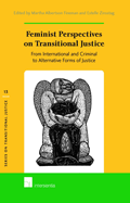 Feminist Perspectives on Transitional Justice: From International and Criminal to Alternative Forms of Justice Volume 13