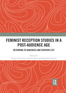 Feminist Reception Studies in a Post-Audience Age: Returning to Audiences and Everyday Life