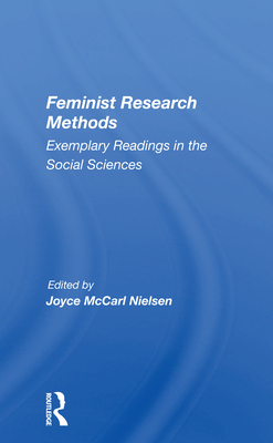 Feminist Research Methods: Exemplary Readings in the Social Sciences - Nielsen, Joyce McCarl (Editor)