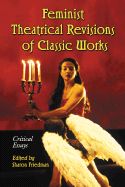 Feminist Theatrical Revisions of Classic Works: Critical Essays